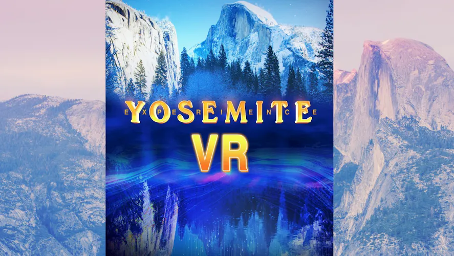 Experience Yosemite - Yosemite VR Experience