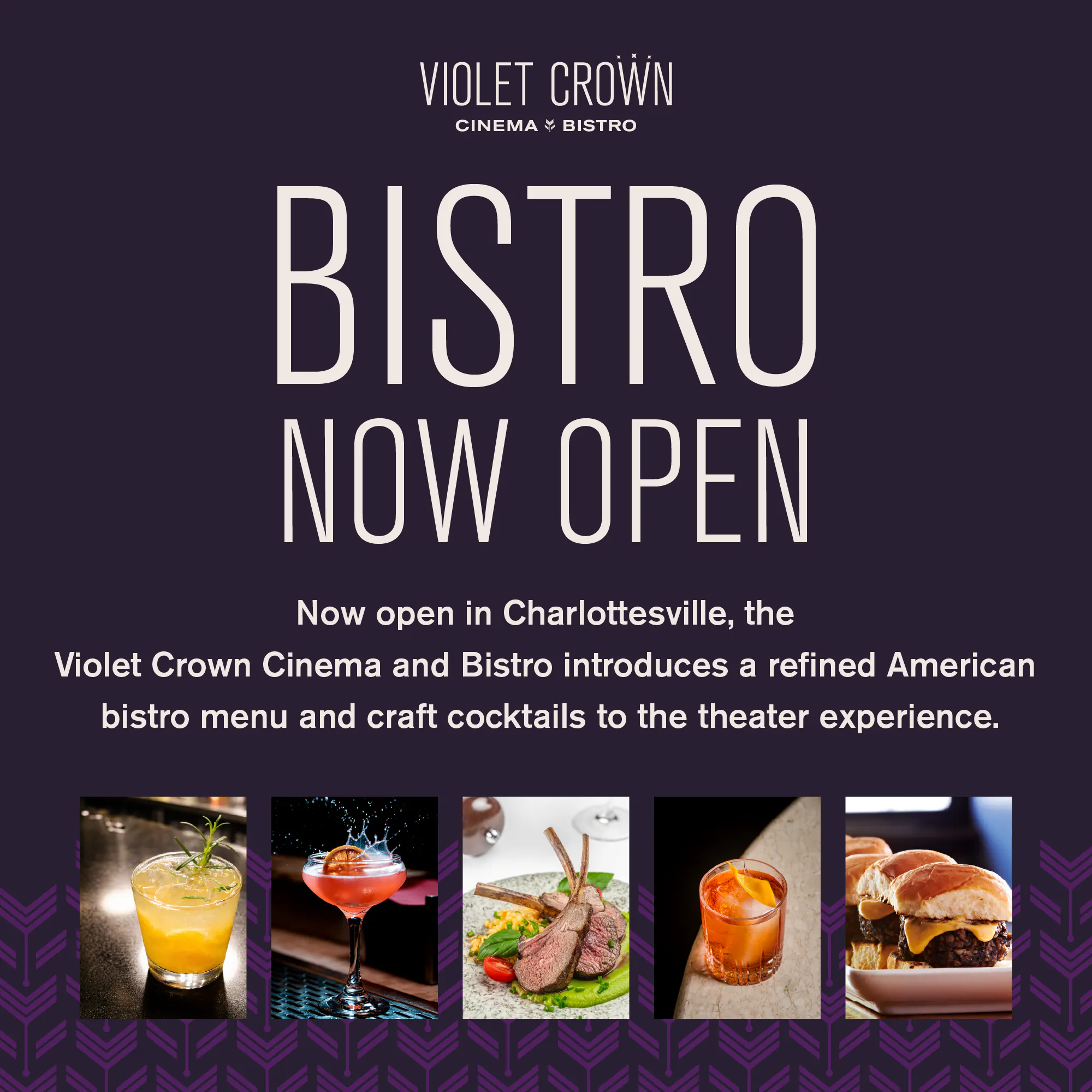 Bistro Now Open: Now open in Charlottesville, the Violet Crown Cinema and Bistro introduces a refined American bistro menu and craft cocktails to the theater experience.