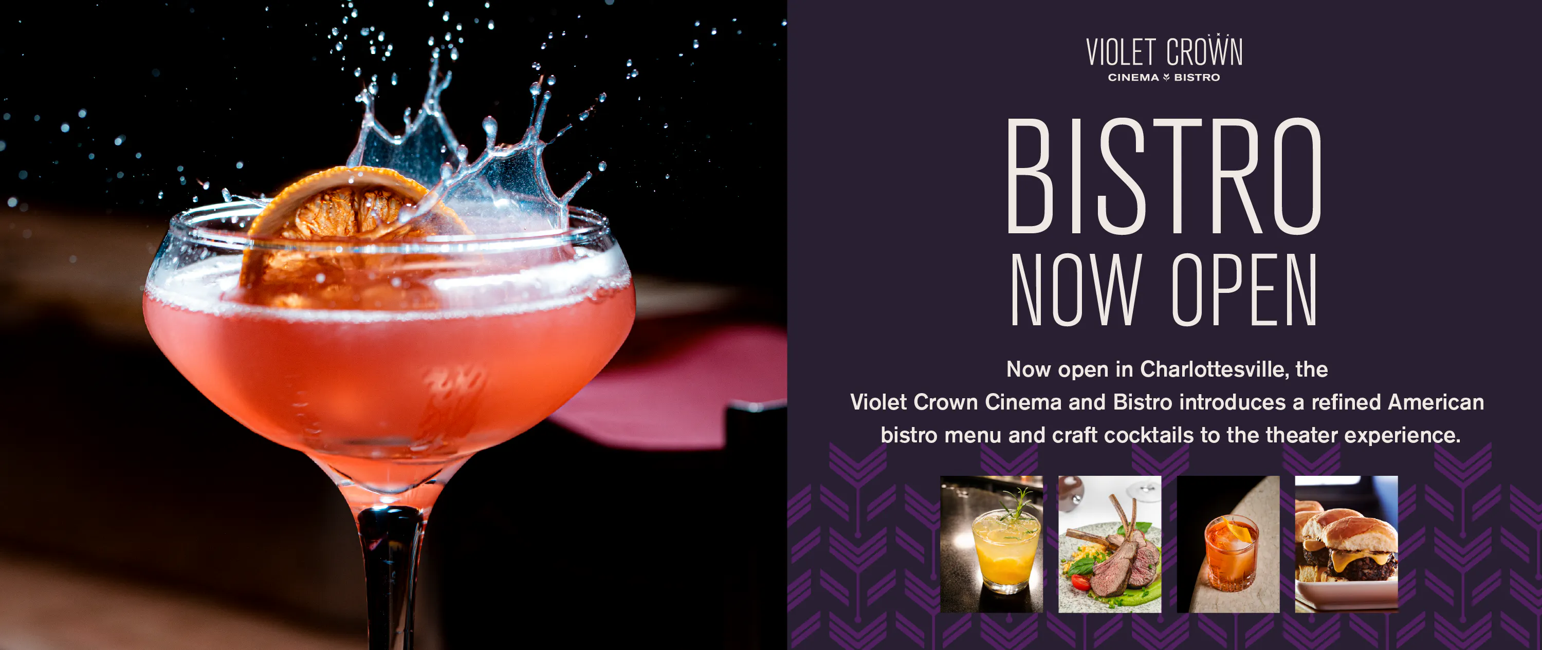 Bistro Now Open: Now open in Charlottesville, the Violet Crown Cinema and Bistro introduces a refined American bistro menu and craft cocktails to the theater experience.