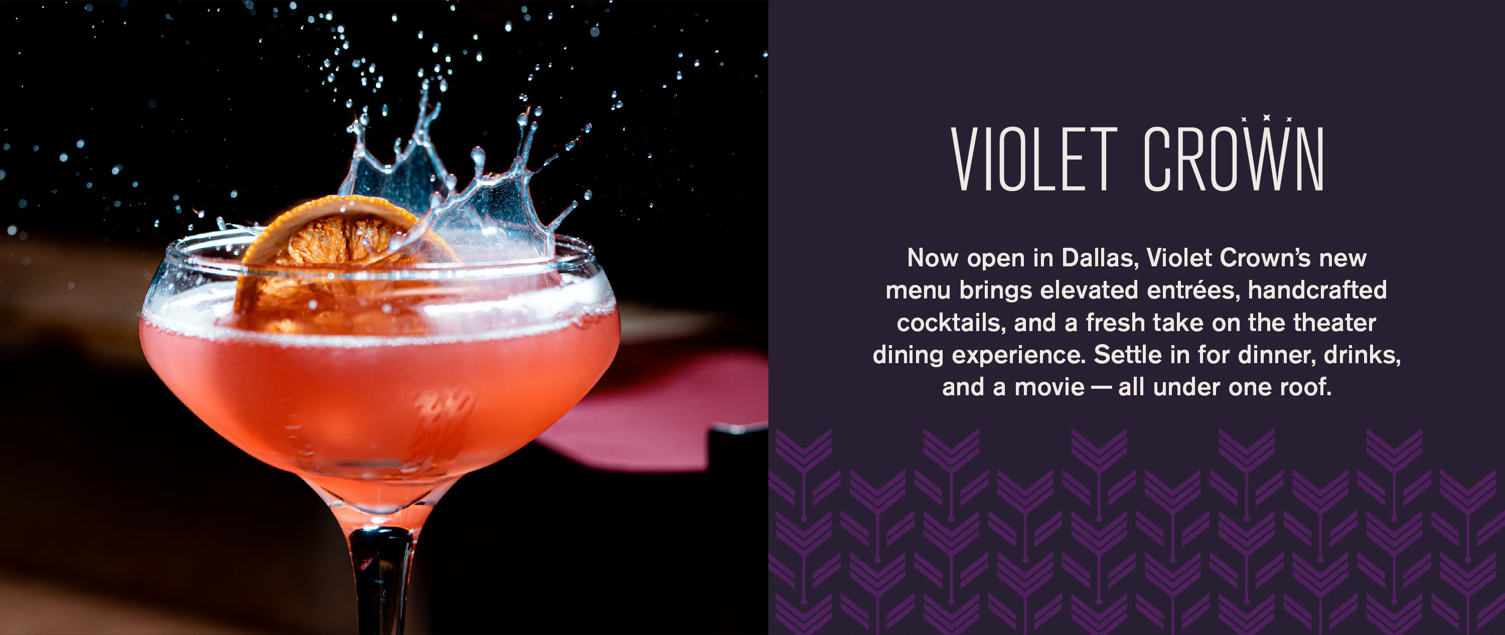Now open in Dallas, Violet Crown’s new menu brings elevated entrées, handcrafted cocktails, and a fresh take on the theater dining experience. Settle in for dinner, drinks, and a movie - all under one roof.