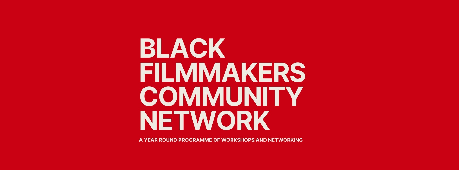 Black Filmmakers Community Network — a year-round programme of workshops and networking.